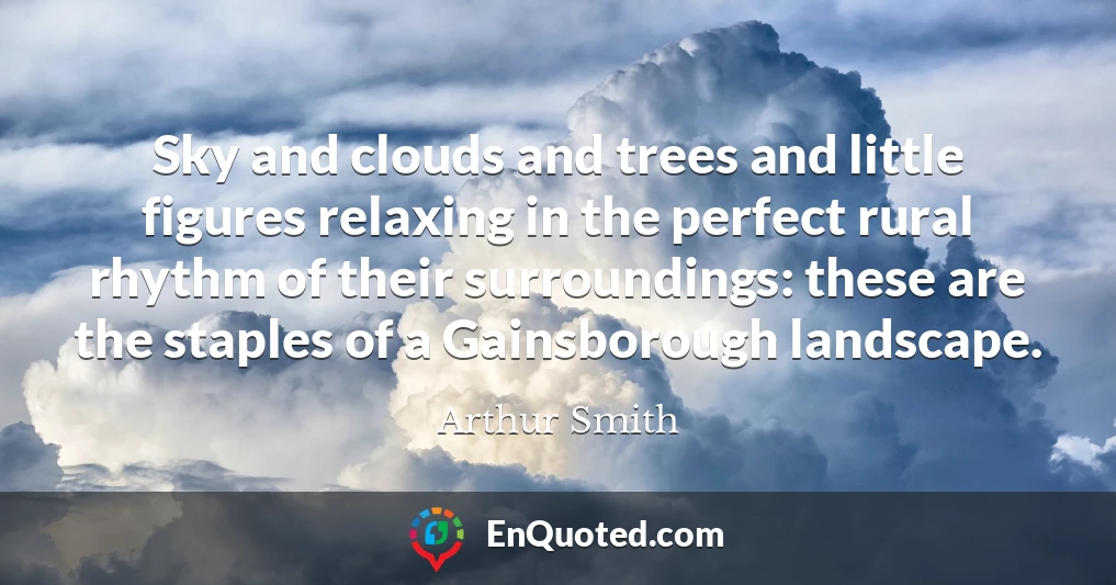 Sky and clouds and trees and little figures relaxing in the perfect rural rhythm of their surroundings: these are the staples of a Gainsborough landscape.