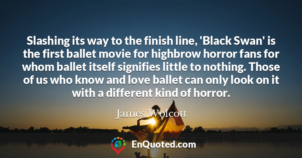 Slashing its way to the finish line, 'Black Swan' is the first ballet movie for highbrow horror fans for whom ballet itself signifies little to nothing. Those of us who know and love ballet can only look on it with a different kind of horror.