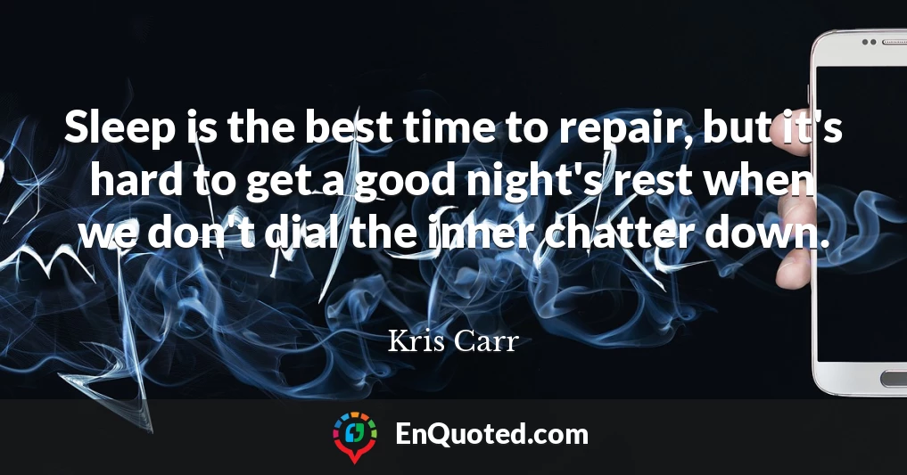 Sleep is the best time to repair, but it's hard to get a good night's rest when we don't dial the inner chatter down.
