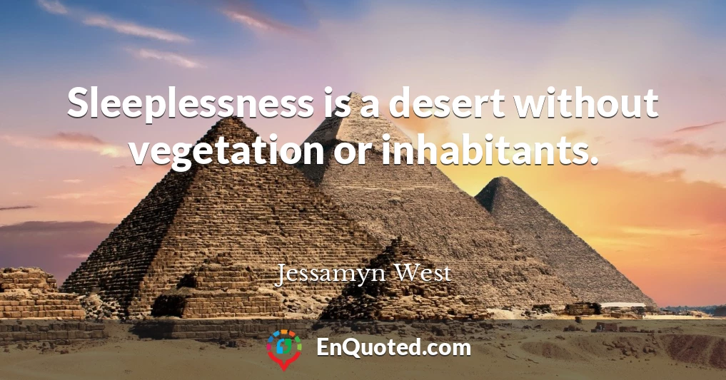 Sleeplessness is a desert without vegetation or inhabitants.