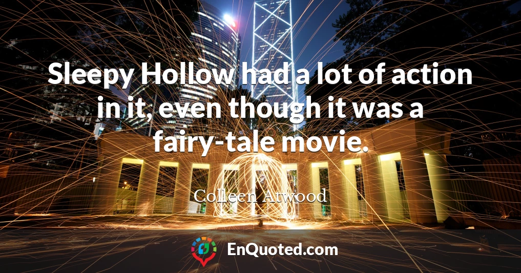 Sleepy Hollow had a lot of action in it, even though it was a fairy-tale movie.