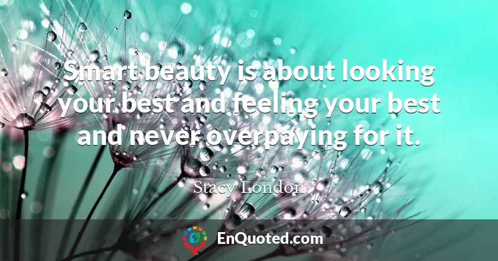 Smart beauty is about looking your best and feeling your best and never overpaying for it.