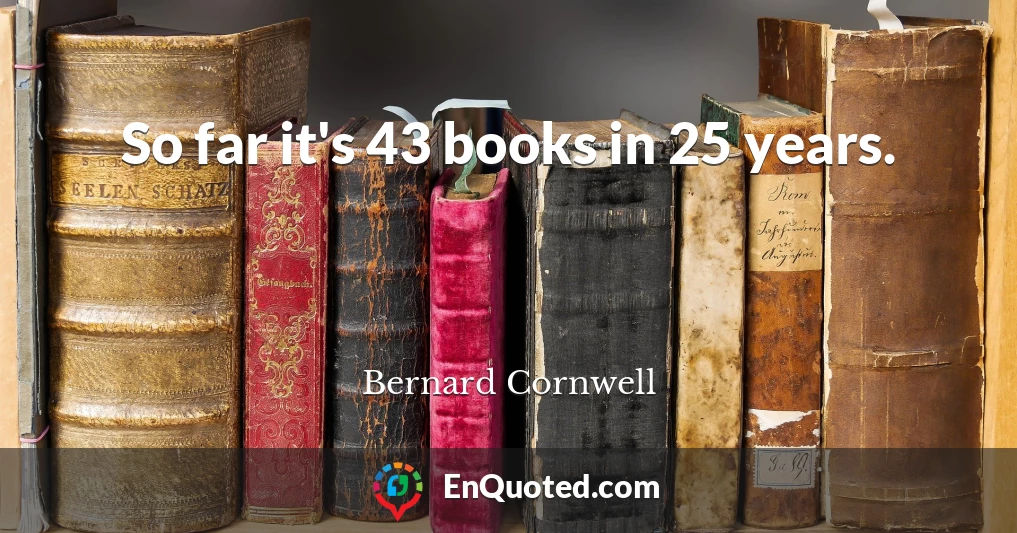 So far it's 43 books in 25 years.