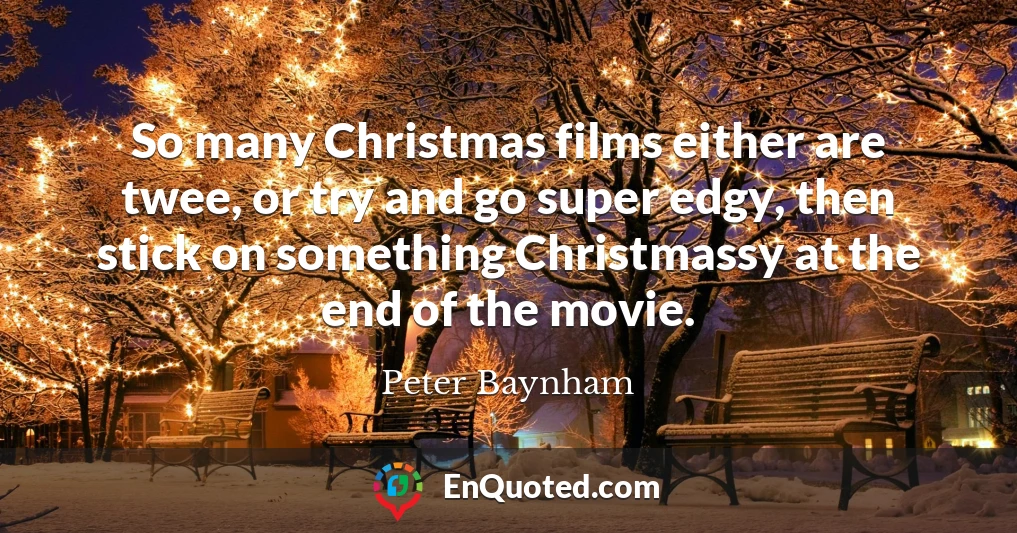 So many Christmas films either are twee, or try and go super edgy, then stick on something Christmassy at the end of the movie.