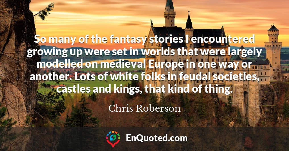 So many of the fantasy stories I encountered growing up were set in worlds that were largely modelled on medieval Europe in one way or another. Lots of white folks in feudal societies, castles and kings, that kind of thing.