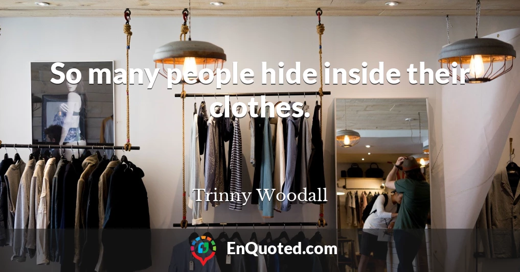 So many people hide inside their clothes.