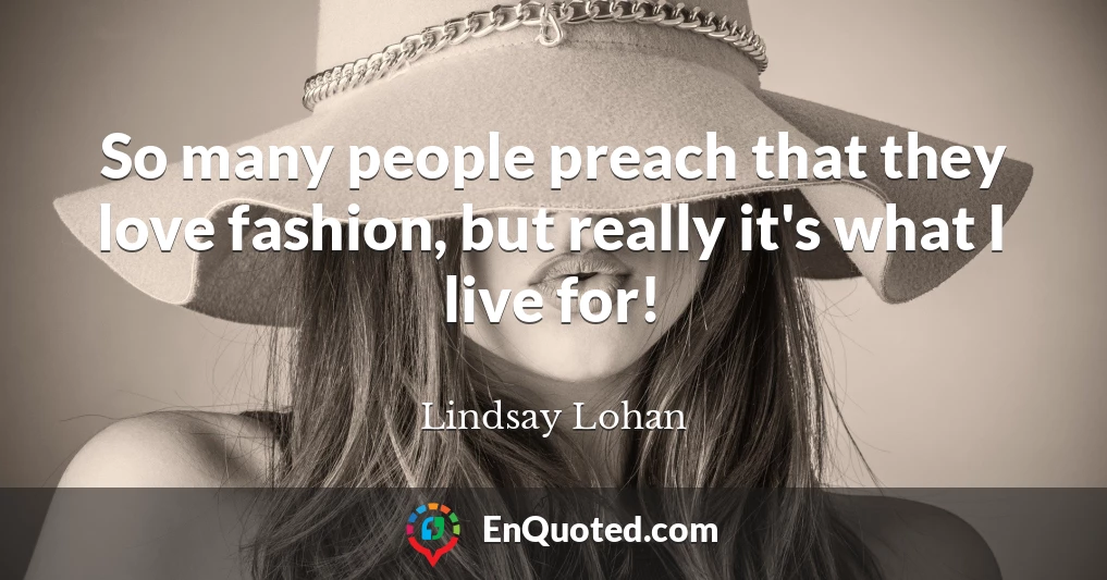 So many people preach that they love fashion, but really it's what I live for!