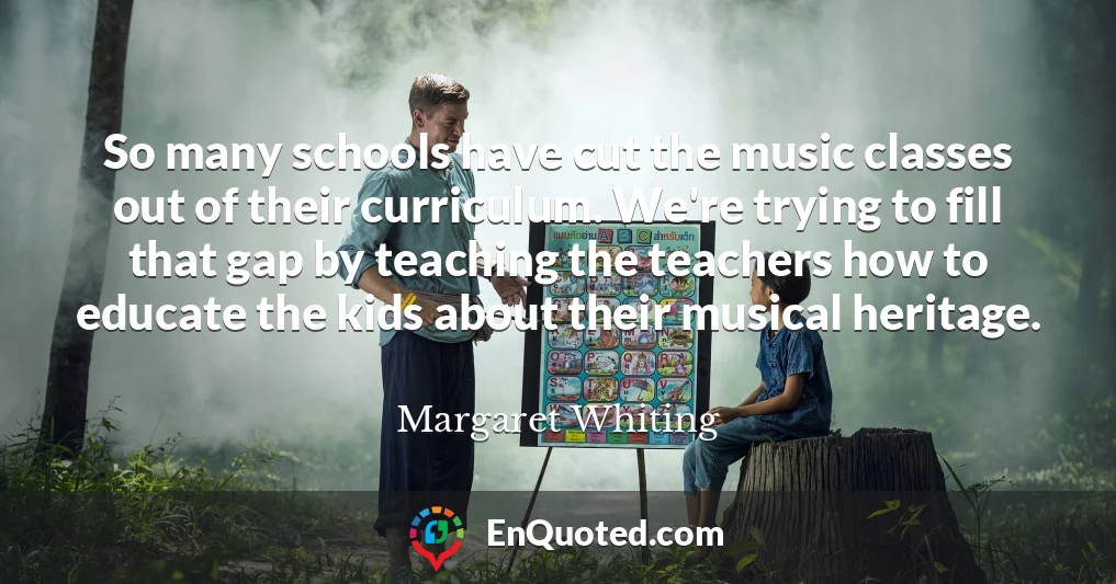 So many schools have cut the music classes out of their curriculum. We're trying to fill that gap by teaching the teachers how to educate the kids about their musical heritage.