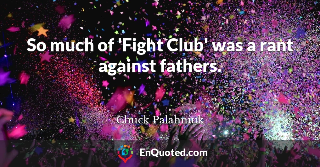 So much of 'Fight Club' was a rant against fathers.