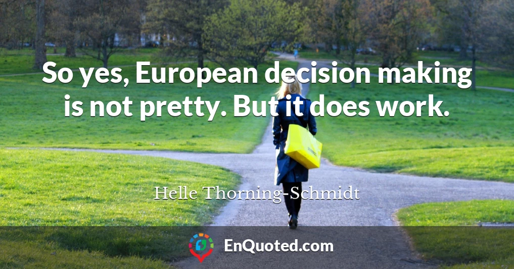 So yes, European decision making is not pretty. But it does work.