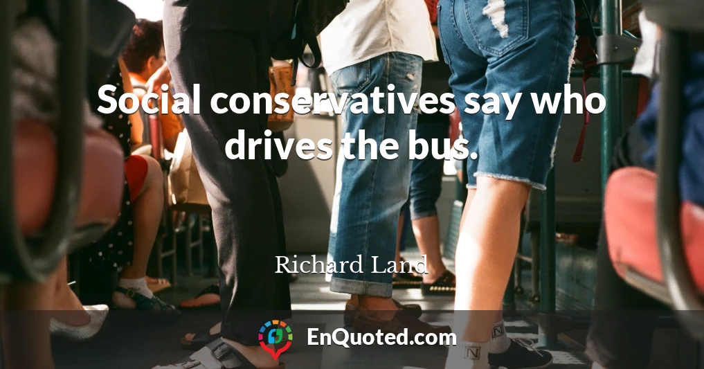 Social conservatives say who drives the bus.
