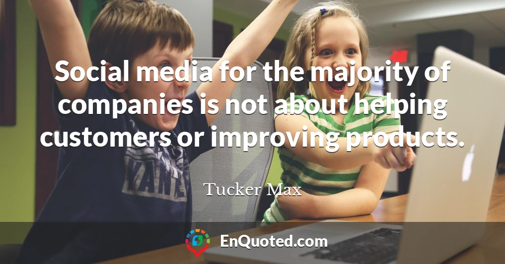 Social media for the majority of companies is not about helping customers or improving products.