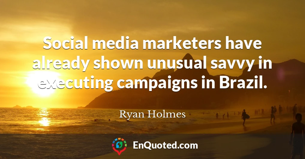 Social media marketers have already shown unusual savvy in executing campaigns in Brazil.