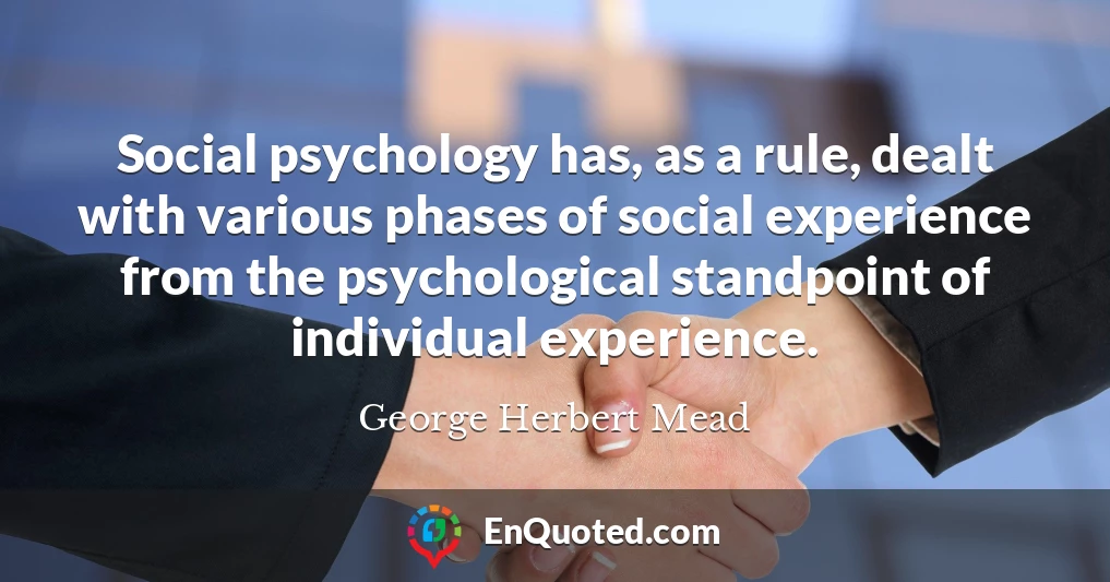 Social psychology has, as a rule, dealt with various phases of social experience from the psychological standpoint of individual experience.