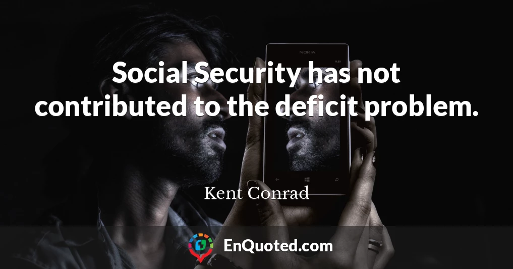 Social Security has not contributed to the deficit problem.