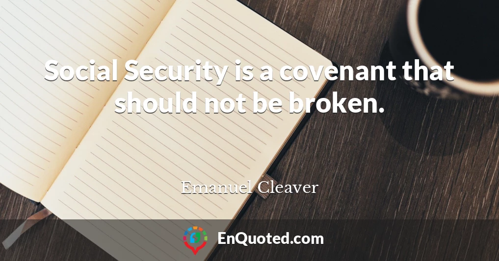 Social Security is a covenant that should not be broken.