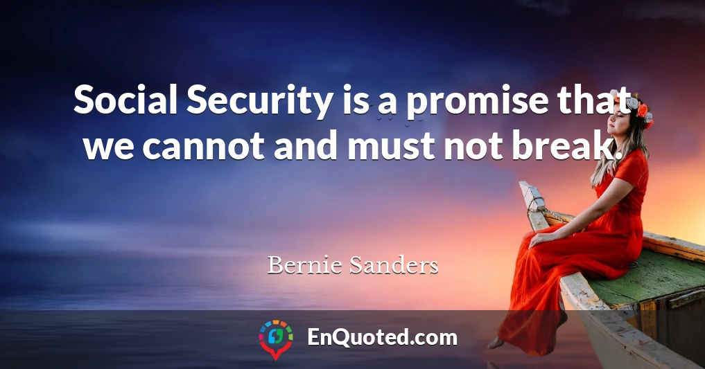Social Security is a promise that we cannot and must not break.