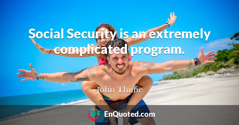 Social Security is an extremely complicated program.