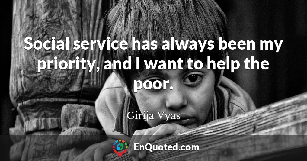 Social service has always been my priority, and I want to help the poor.