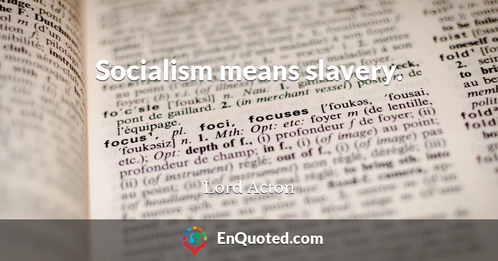 Socialism means slavery.