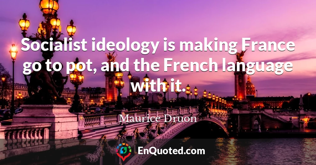 Socialist ideology is making France go to pot, and the French language with it.