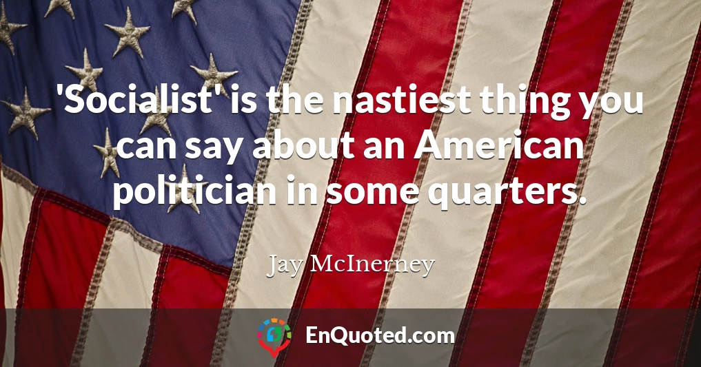 'Socialist' is the nastiest thing you can say about an American politician in some quarters.