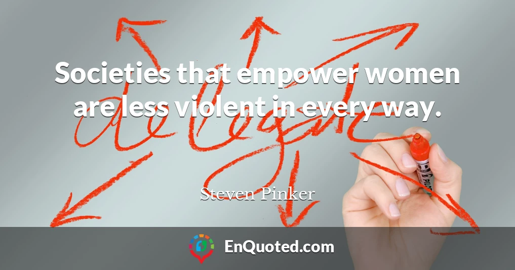 Societies that empower women are less violent in every way.