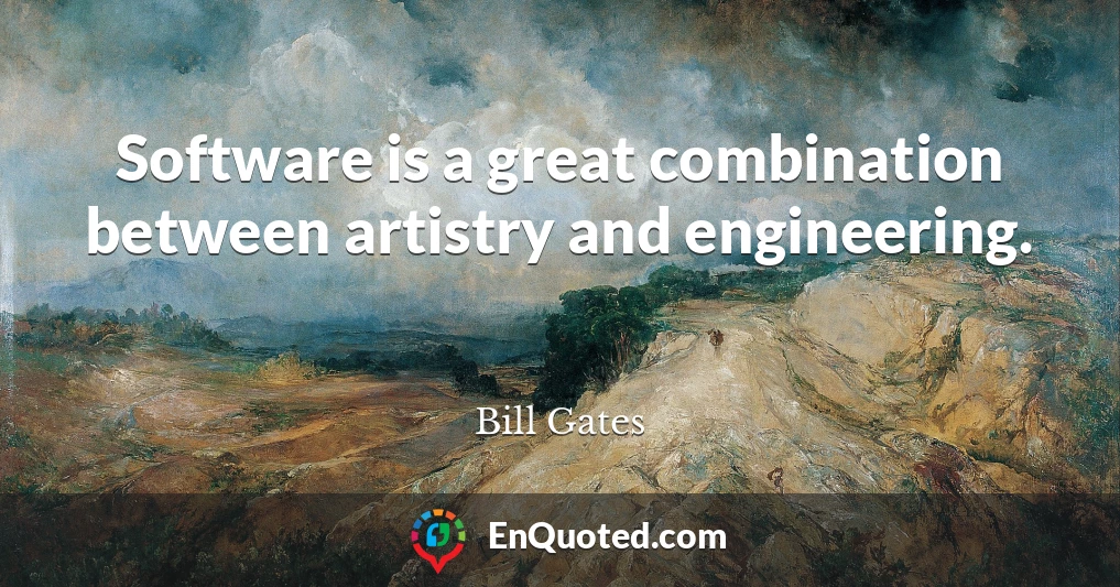 Software is a great combination between artistry and engineering.