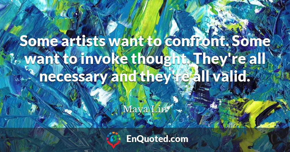 Some artists want to confront. Some want to invoke thought. They're all necessary and they're all valid.