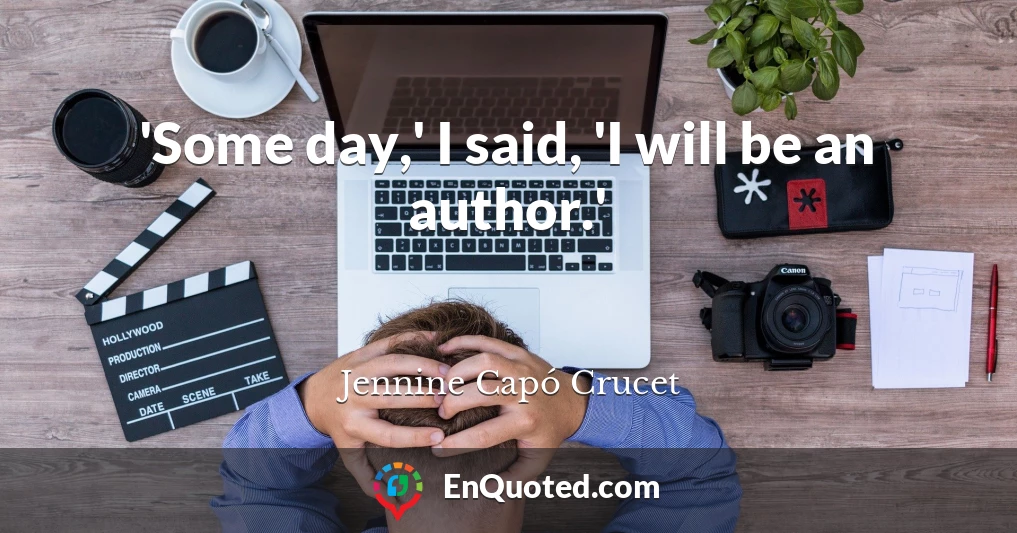 'Some day,' I said, 'I will be an author.'