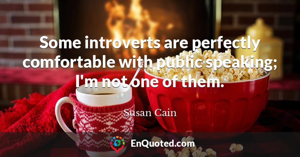 Some introverts are perfectly comfortable with public speaking; I'm not one of them.