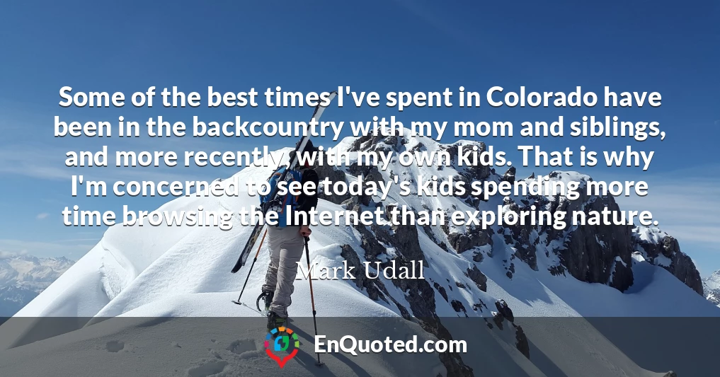 Some of the best times I've spent in Colorado have been in the backcountry with my mom and siblings, and more recently, with my own kids. That is why I'm concerned to see today's kids spending more time browsing the Internet than exploring nature.