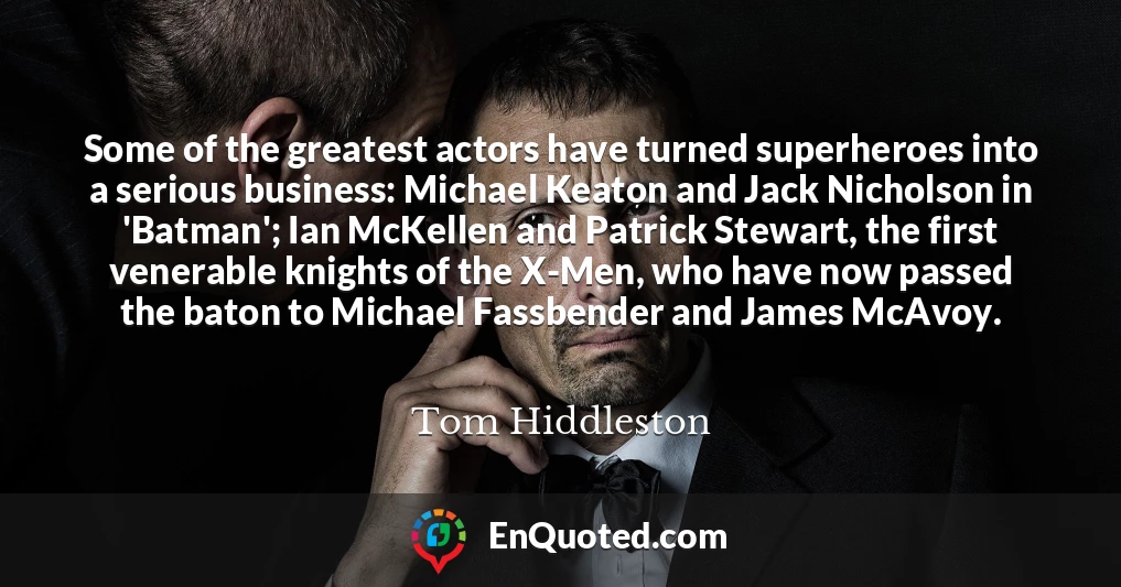 Some of the greatest actors have turned superheroes into a serious business: Michael Keaton and Jack Nicholson in 'Batman'; Ian McKellen and Patrick Stewart, the first venerable knights of the X-Men, who have now passed the baton to Michael Fassbender and James McAvoy.