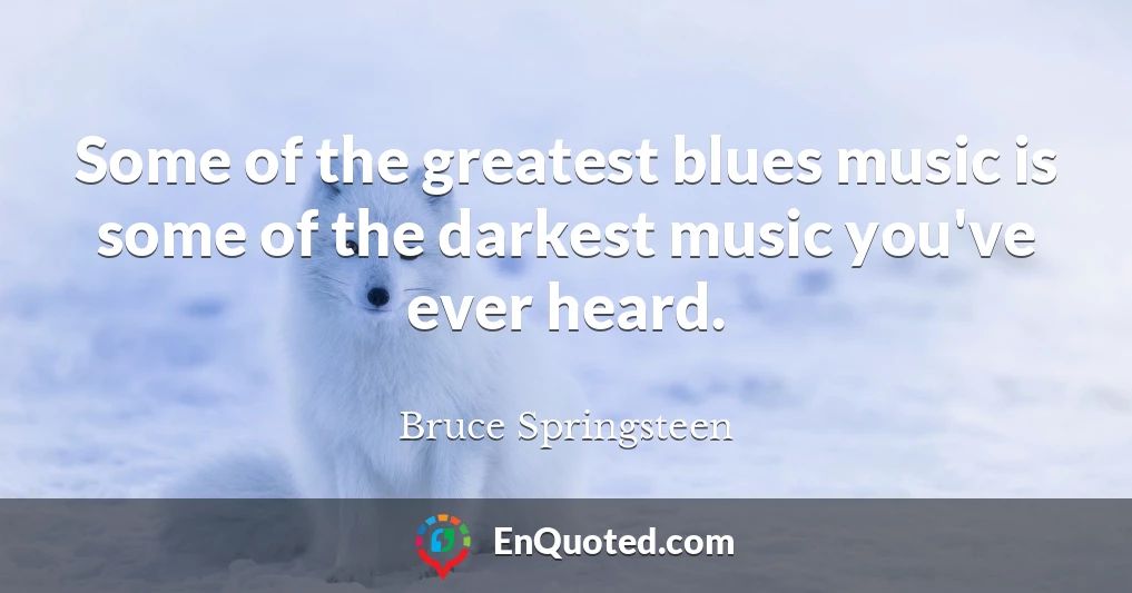 Some of the greatest blues music is some of the darkest music you've ever heard.