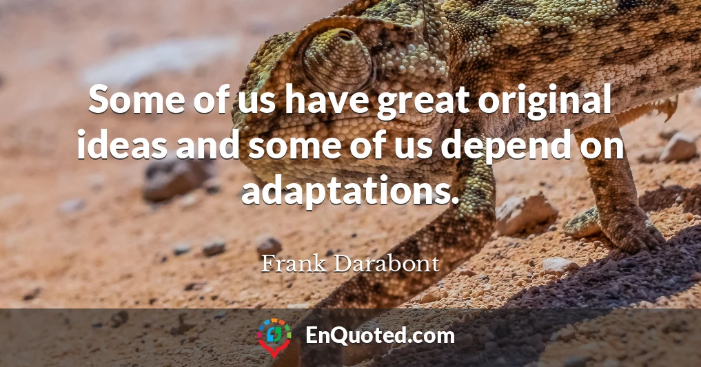 Some of us have great original ideas and some of us depend on adaptations.