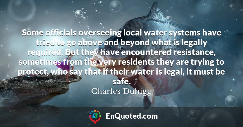 Some officials overseeing local water systems have tried to go above and beyond what is legally required. But they have encountered resistance, sometimes from the very residents they are trying to protect, who say that if their water is legal, it must be safe.