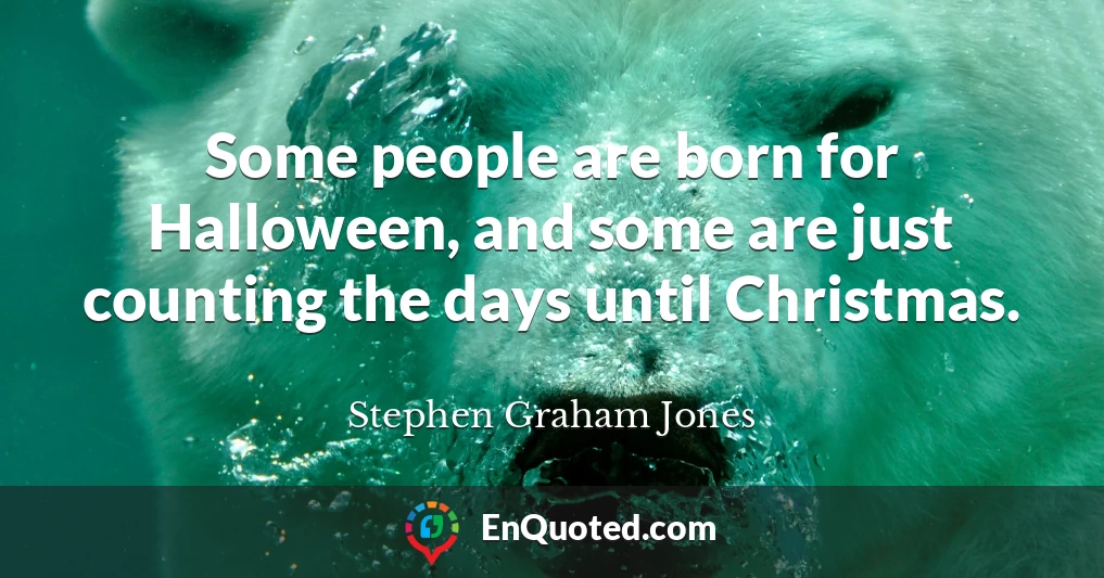 Some people are born for Halloween, and some are just counting the days until Christmas.