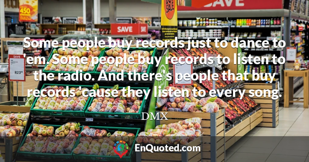 Some people buy records just to dance to 'em. Some people buy records to listen to the radio. And there's people that buy records 'cause they listen to every song.