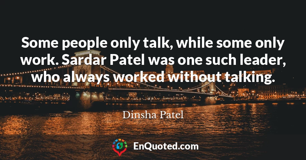 Some people only talk, while some only work. Sardar Patel was one such leader, who always worked without talking.