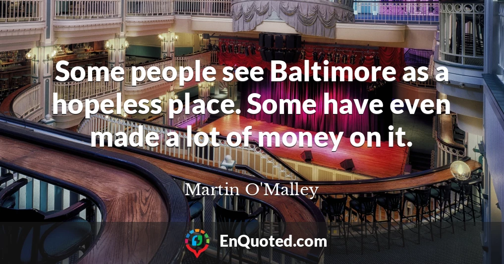 Some people see Baltimore as a hopeless place. Some have even made a lot of money on it.
