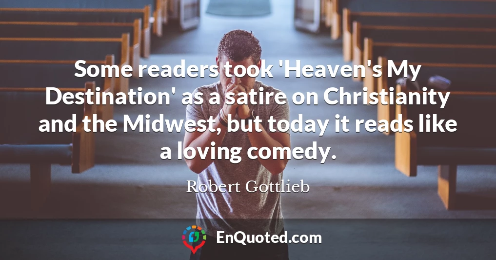 Some readers took 'Heaven's My Destination' as a satire on Christianity and the Midwest, but today it reads like a loving comedy.