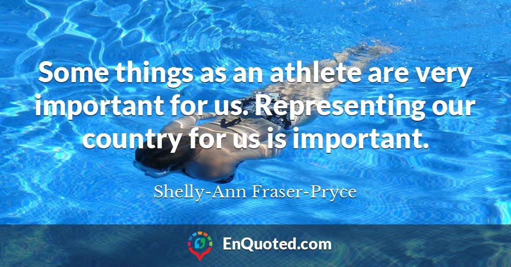 Some things as an athlete are very important for us. Representing our country for us is important.