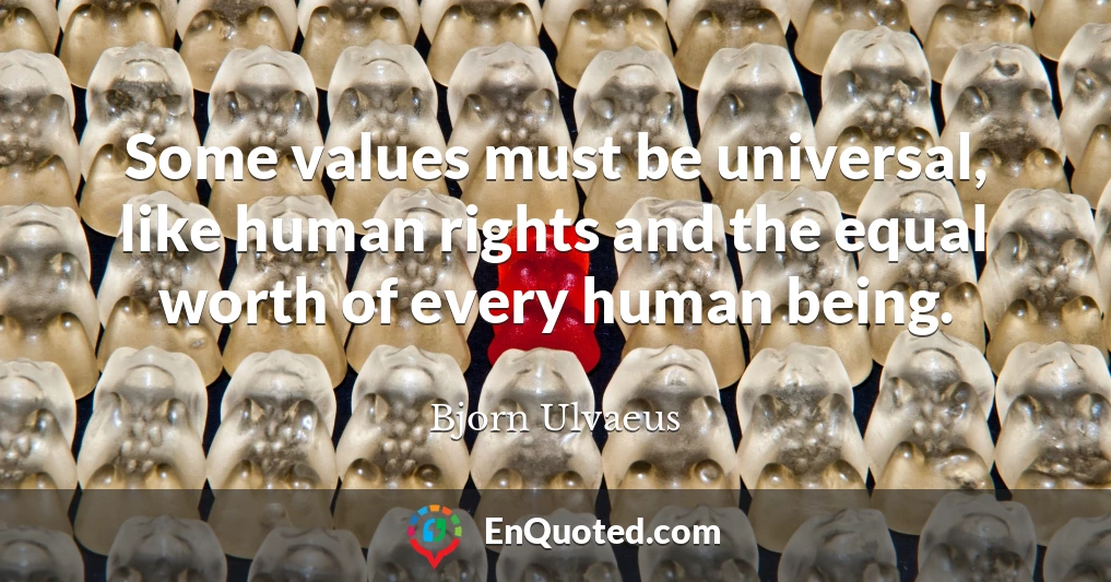 Some values must be universal, like human rights and the equal worth of every human being.