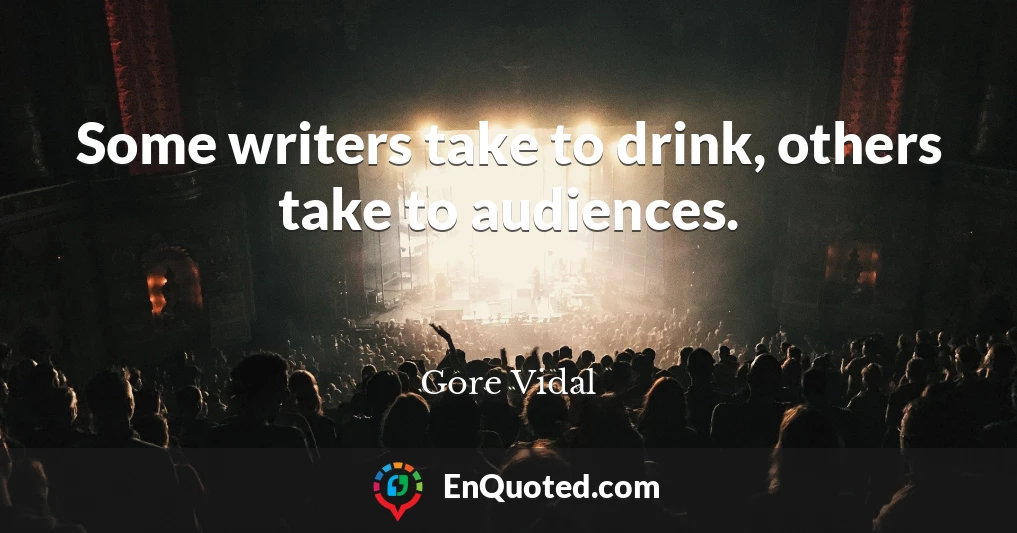 Some writers take to drink, others take to audiences.