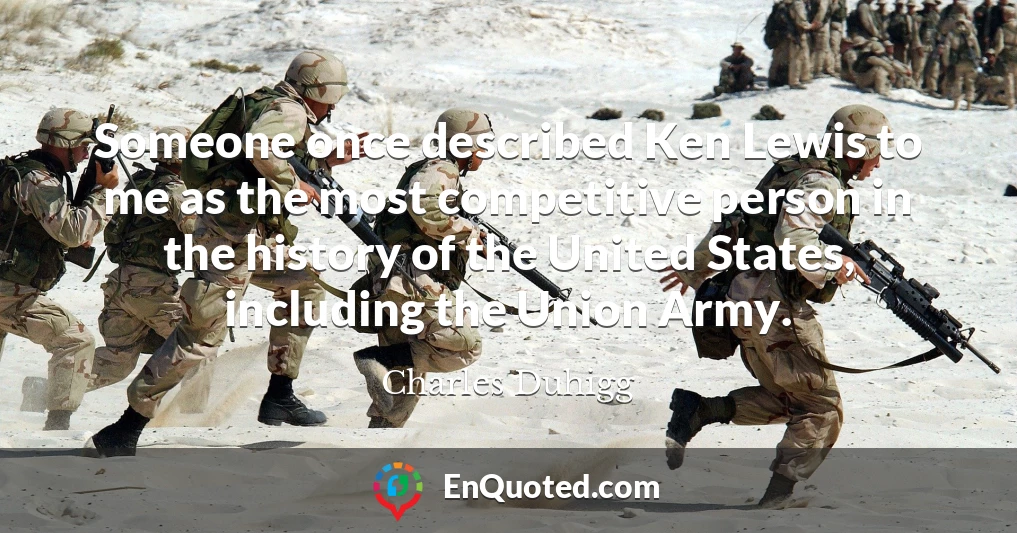 Someone once described Ken Lewis to me as the most competitive person in the history of the United States, including the Union Army.