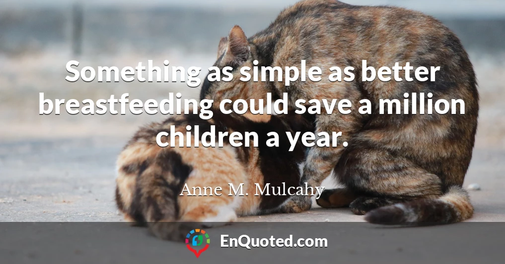 Something as simple as better breastfeeding could save a million children a year.