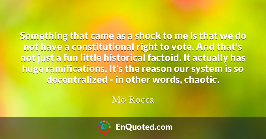 Something that came as a shock to me is that we do not have a constitutional right to vote. And that's not just a fun little historical factoid. It actually has huge ramifications. It's the reason our system is so decentralized - in other words, chaotic.