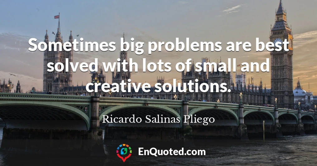 Sometimes big problems are best solved with lots of small and creative solutions.