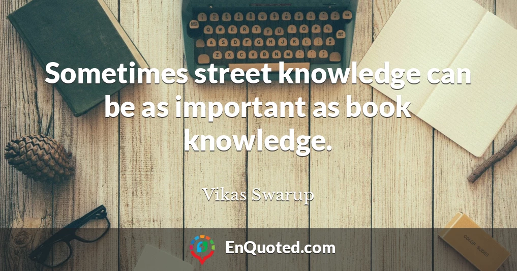 Sometimes street knowledge can be as important as book knowledge.