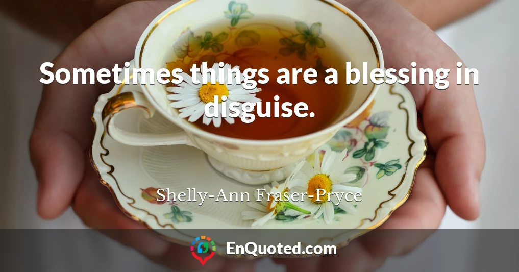 Sometimes things are a blessing in disguise.